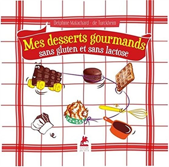 Mes desserts gourmands sans gluten et sans lactose - DELPHINE DE TURCKHEIM - E STEPANKOVA