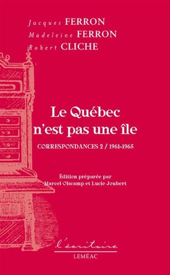 Le Québec n&#39;est pas une île : correspondances T.02 : 1961-1965 - JACQUES FERRON & AL