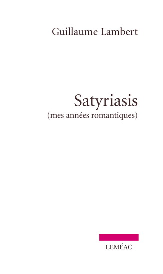 Satyriasis : mes années romantiques - GUILLAUME LAMBERT