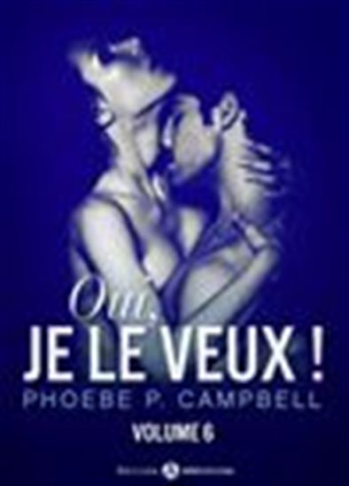 Oui, je le veux ! - Volume 6 - PHOEBE P. CAMPBELL