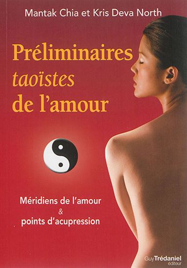 Préliminaires taoïstes de l'amour : méridiens de l'amour et point d'acupressure - MANTAK CHIA - KRIS DEVA NORTH