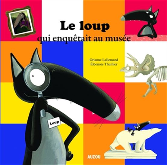 Le Loup qui enquêtait au musée - ORIANNE LALLEMAND - ELÉONORE THUILLIER