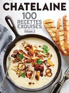 Châtelaine : 100 recettes exquises T.02 - COLLECTIF