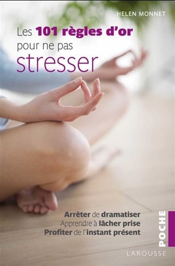 Les 101 règles d'or pour ne pas stresser - HELEN MONNET
