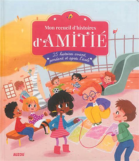 Mon recueil d&#39;histoires d&#39;amitié : 25 histoires avant, pendant et après l&#39;école - COLLECTIF