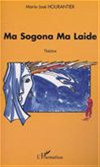 MA SOGONA MA LAIDE - MARIE-JOSÉ HOURANTIER
