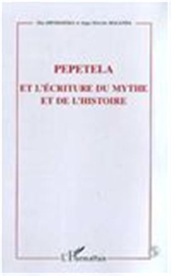 PEPETELA ET L&#39;ECRITURE DU MYTHE ET DE L&#39;HISTOIRE - DEA DRNDARSKA - ANGE-SÉVERIN MALANDA