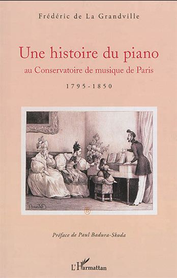 Une histoire du piano au Conservatoire de musique de Paris : 1795-1850 - FRÉDÉRIC DE LA GRANDVILLE