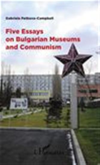 Five Essays on Bulgarian Museums and Communism - GABRIELA PETKOVA-CAMPBELL