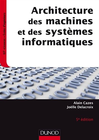 Architecture des machines et des systèmes informatiques : cours et exercices corrigés 5e éd. - ALAIN CAZES - JOËLLE DELACROIX