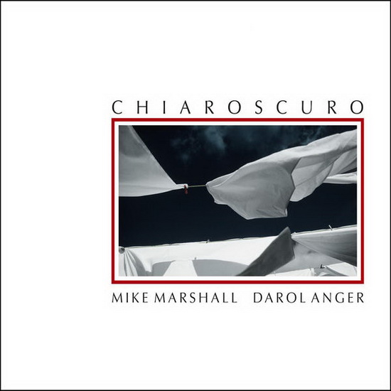Chiaroscuro - MIKE MARSHALL & DAROL ANGER