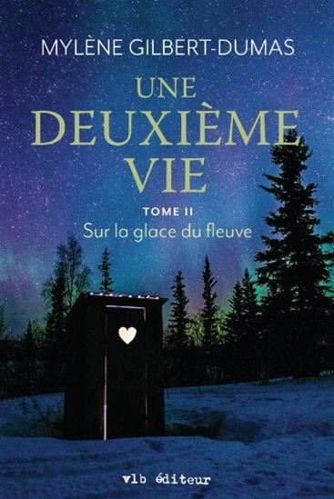 Une deuxième vie T.02 Sur la glace du fleuve - MYLÈNE GILBERT-DUMAS