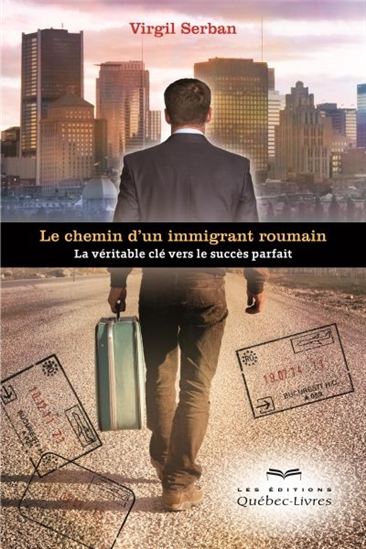 Le Chemin d&#39;un immigrant roumain : la véritable clé vers le succès parfait - VIRGIL SERBAN