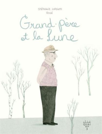 Grand père et la lune - STÉPHANIE LAPOINTE - ROGÉ