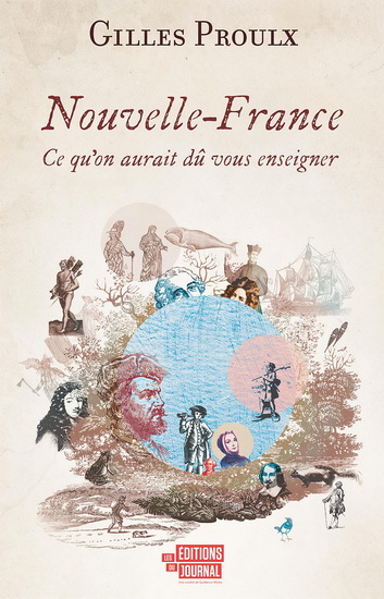 Nouvelle-France : ce qu&#39;on aurait dû vous enseigner - GILLES PROULX