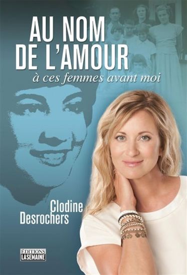 Au nom de l&#39;amour : à ces femmes avant moi - CLODINE DESROCHERS