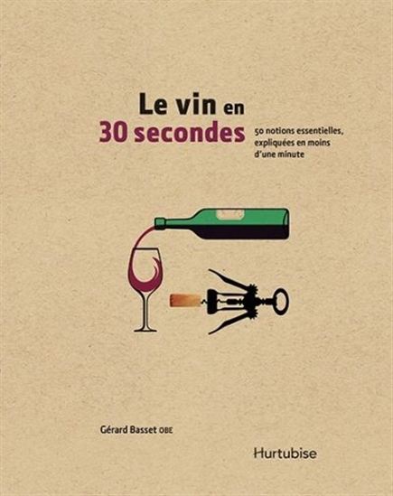 Le Vin en 30 secondes : 50 notions essentielles, expliquées en moins d&#39;une minute - OBE BASSET GÉRARD