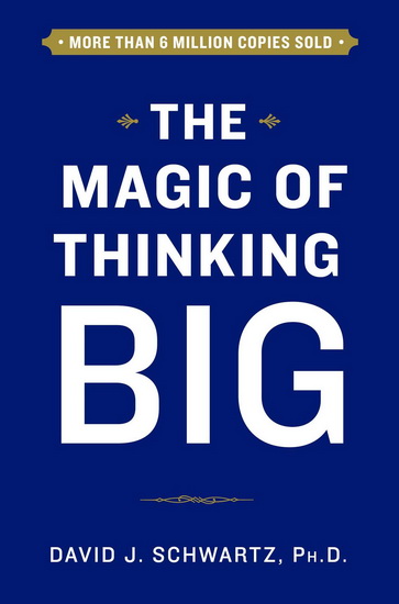 The Magic of thinking big - DAVID J SCHWARTZ