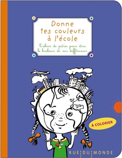 Donne tes couleurs à l&#39;école : cahier de poésie pour dire le bonheur de nos différences - COLLECTIF
