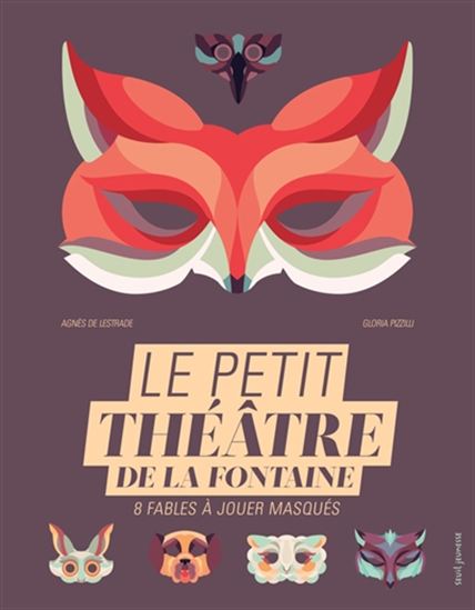 Le Petit théâtre de La Fontaine : 8 fables à jouer masqués - AGNÈS DE LESTRADE - GLORIA PIZZILLI