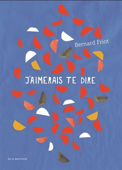 J&#39;aimerais te dire - BERNARD FRIOT