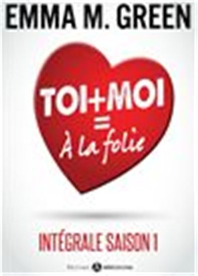 Toi + Moi = À la Folie - Intégrale saison 1 - EMMA GREEN