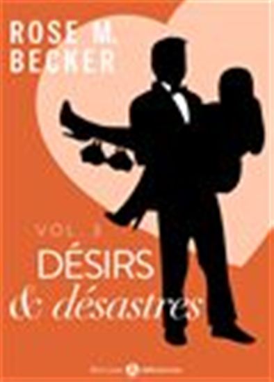 Désirs et désastres - Volume 3 - ROSE M. BECKER