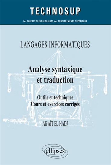 Langages informatiques : analyse syntaxique et traduction, outils et techniques : cours et exercices résolus - ALI AÏT EL HADJ