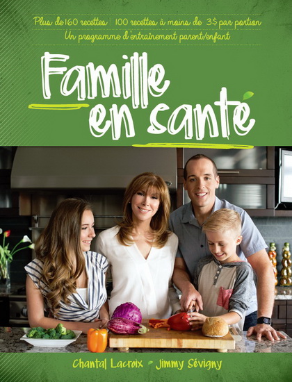 Famille en santé : plus de 160 recettes : 100 recettes à moins de 3 $ par portion : un programme d'entraînement parent/enfant - CHANTAL LACROIX - JIMMY SÉVIGNY