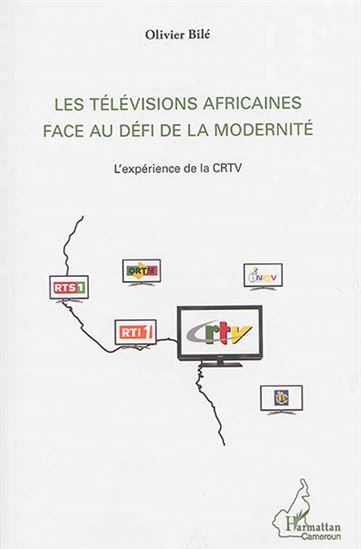 Les Télévisions africaines face au défi de la modernité : l&#39;expérience de la CRTV - OLIVIER BILÉ
