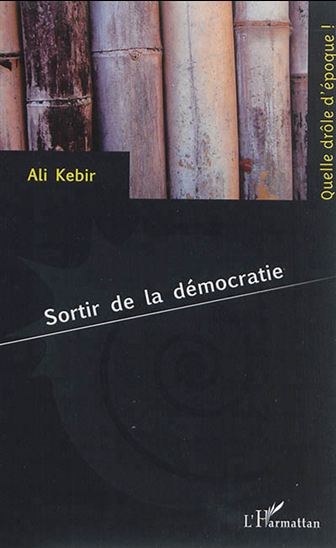 Sortir de la démocratie - ALI KEBIR