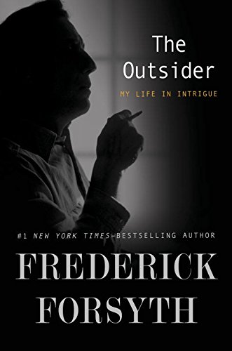 The Outsider: My life in intrigue - FREDERICK FORSYTH