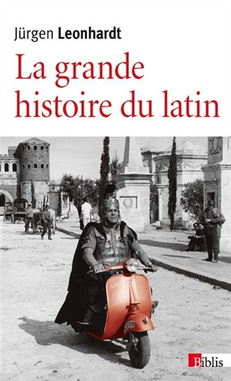 La Grande histoire du latin : des origines à nos jours - JÜRGEN LEONHARDT