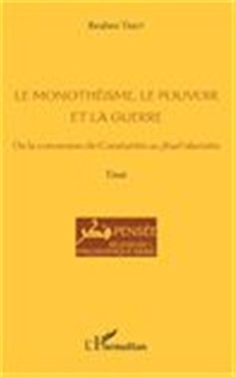 Le Monothéisme, le pouvoir et la guerre : de la conversion de Constantin au jihad islamiste - IBRAHIM TABET