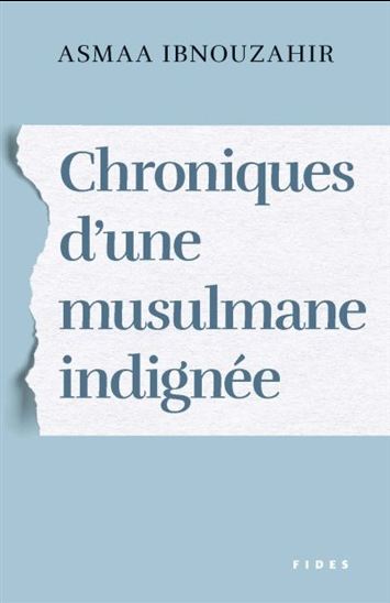 Chroniques d&#39;une musulmane indignée - ASMAA IBNOUZAHIR