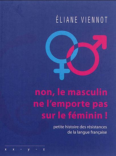 Non, le masculin ne l&#39;emporte pas sur le féminin ! : petite histoire des résistances de la langue française - ÉLIANE VIENNOT