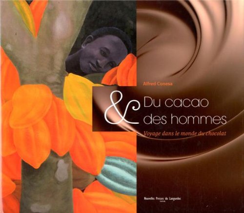 Du cacao & des hommes : voyage dans le monde du chocolat - ALFRED CONESA