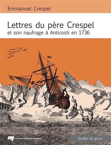 Lettres du Père Crespel et son naufrage à Anticosti en 1736 N. éd. - EMMANUEL CRESPEL