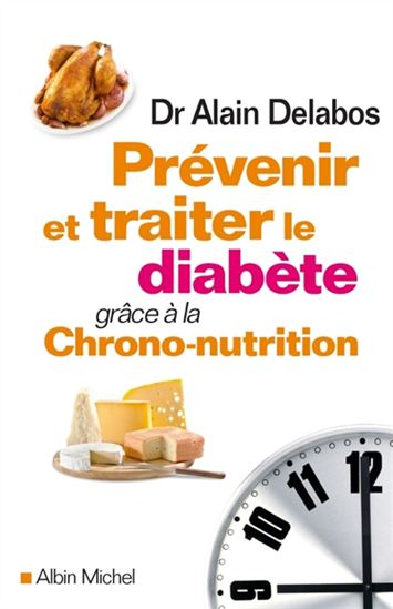 Prévenir et traiter le diabète grâce à la chrono-nutrition - ALAIN DELABOS