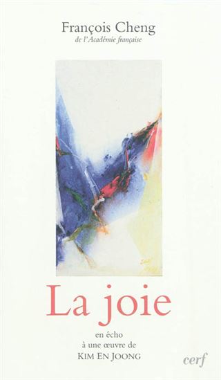La Joie : en écho à une oeuvre de Kim En Joong - FRANÇOIS CHENG