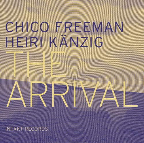 The Arrival - CHICO FREEMAN & HEIRI KANZIG
