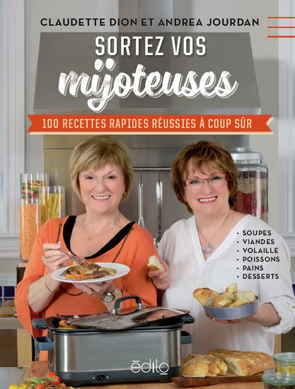 Sortez vos mijoteuses : 100 recettes rapides réussies à coup sûr - CLAUDETTE DION - ANDREA JOURDAN