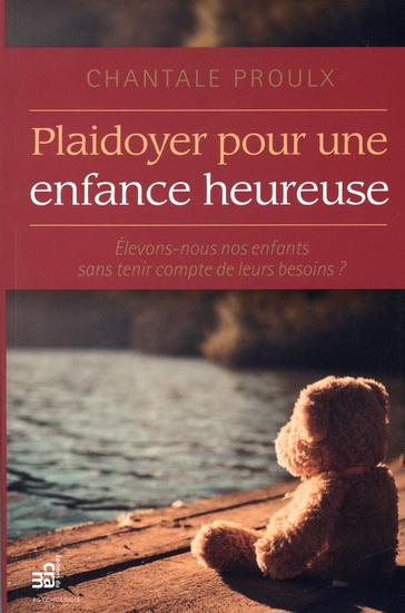 Pladoyer pour une enfance heureuse : élevons-nous nos enfants sans tenir compte de leurs besoins ? - CHANTALE PROULX