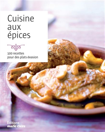Cuisine aux épices : 100 recettes pour des plats évasion - COLLECTIF