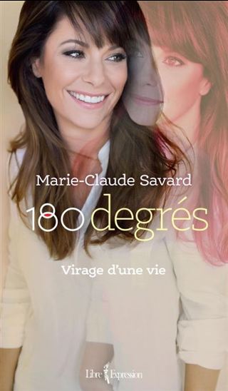 180 degrés : virage d&#39;une vie - MARIE-CLAUDE SAVARD