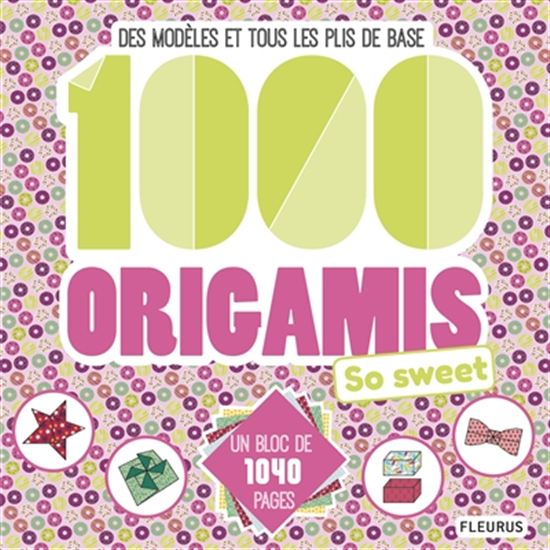 1000 origamis so sweet : des modèles et tous les plis de base - MURIEL DOURU