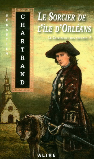 Le Sorcier de l'île d'Orléans #03 - SÉBASTIEN CHARTRAND