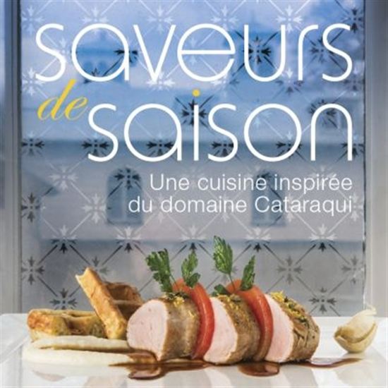 Saveurs de saison : une cuisine inspirée du domaine Cataraqui - COLLECTIF