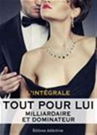 Tout pour lui (Milliardaire et dominateur) - L&#39;intégrale - MEGAN HAROLD