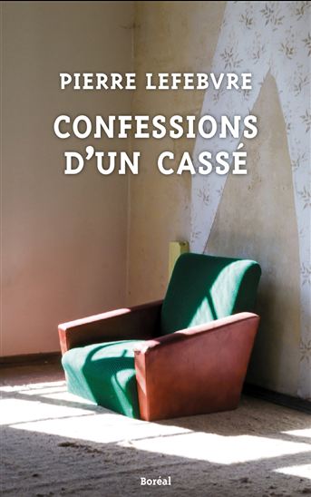 Confessions d&#39;un cassé - PIERRE LEFEBVRE